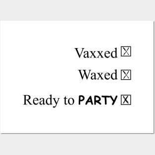 Vaxxed, waxed, and ready to party Posters and Art